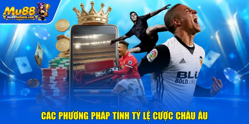 Các phương pháp tính tỷ lệ cược châu Âu