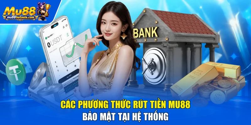 Các phương thức rút tiền MU88 bảo mật tại hệ thống