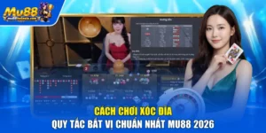 Cách Chơi Xóc Đĩa - Quy Tắc Bắt Vị Chuẩn Nhất MU88 2026