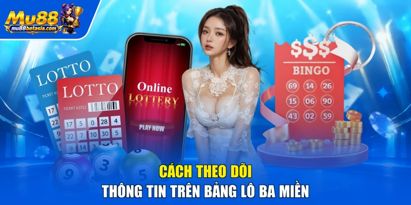 Cách theo dõi thông tin trên bảng lô ba miền