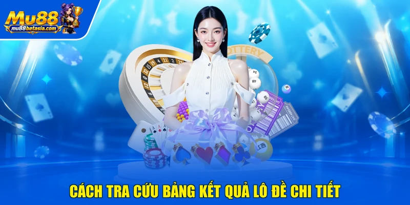 Cách tra cứu bảng kết quả lô đề chi tiết