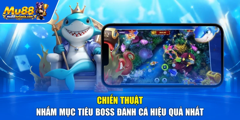Chiến thuật nhắm mục tiêu Boss đánh cá hiệu quả nhất