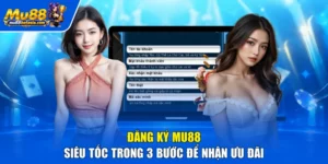 Đăng Ký MU88 | Siêu Tốc Trong 3 Bước Để Nhận Ưu Đãi