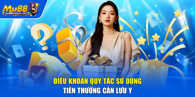 Điều khoản quy tắc sử dụng tiền thưởng cần lưu ý