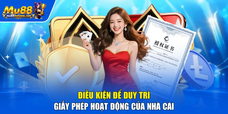 Điều kiện để duy trì giấy phép hoạt động của nhà cái