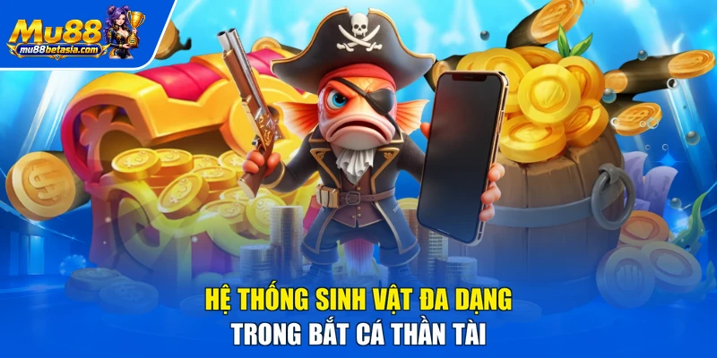 Hệ thống sinh vật đa dạng trong bắt cá thần tài