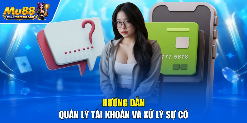 Hướng dẫn quản lý tài khoản và xử lý sự cố