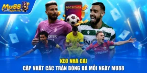 Kèo Nhà Cái - Cập Nhật Các Trận Bóng Đá Mỗi Ngày MU88