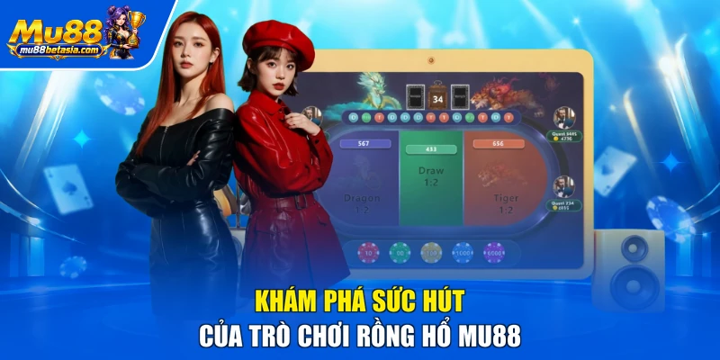 Khám phá sức hút của trò chơi rồng hổ MU88