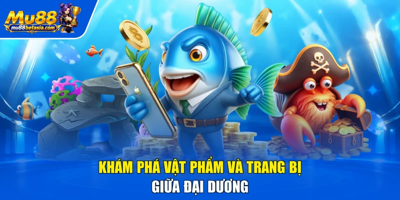 Khám phá vật phẩm và trang bị giữa đại dương