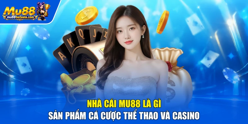 Nhà cái MU88 là gì - Sản phẩm cá cược thể thao và casino
