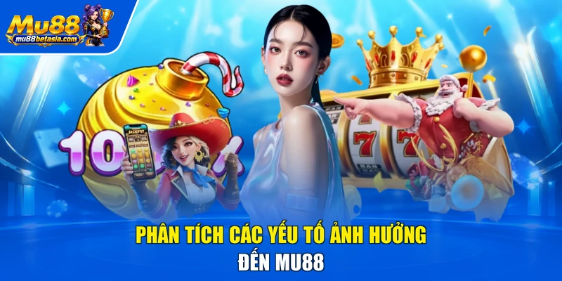 Phân tích các yếu tố ảnh hưởng đến MU88