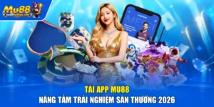 Tải App MU88 - Nâng Tầm Trải Nghiệm Săn Thưởng 2026