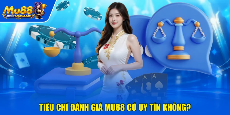 Tiêu chí đánh giá MU88 có uy tín không?