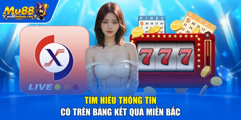 Tìm hiểu thông tin có trên bảng kết quả miền Bắc