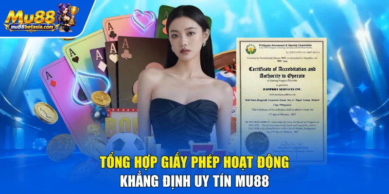 Tổng hợp giấy phép hoạt động khẳng định uy tín MU88