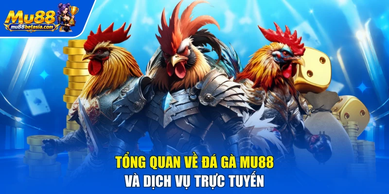 Tổng quan về đá gà MU88 và dịch vụ trực tuyến