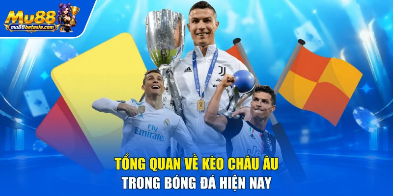 Tổng quan về kèo châu Âu trong bóng đá hiện nay