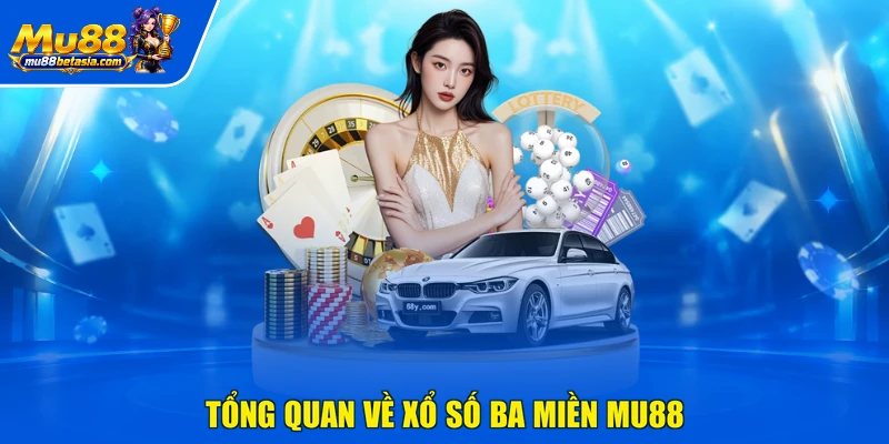 Tổng quan về xổ số ba miền MU88