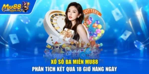 Xổ Số Ba Miền MU88 - Phân Tích Kết Quả 18 Giờ Hàng Ngày